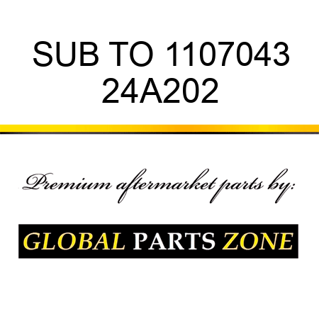 SUB TO 1107043 24A202