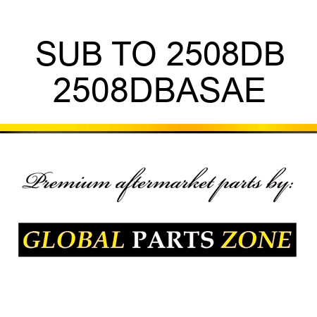 SUB TO 2508DB 2508DBASAE