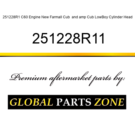251228R1 C60 Engine New Farmall Cub & Cub LowBoy Cylinder Head 251228R11