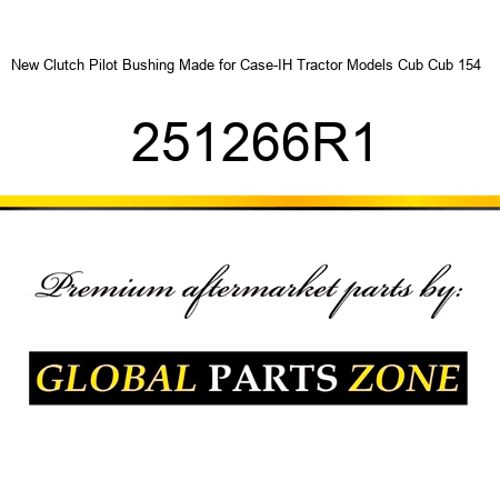 New Clutch Pilot Bushing Made for Case-IH Tractor Models Cub Cub 154 + 251266R1