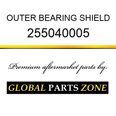 OUTER BEARING SHIELD 255040005