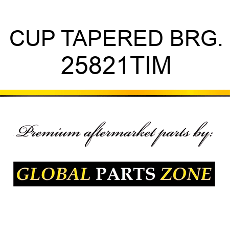 CUP TAPERED BRG. 25821TIM