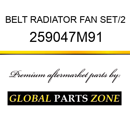 BELT RADIATOR FAN SET/2 259047M91