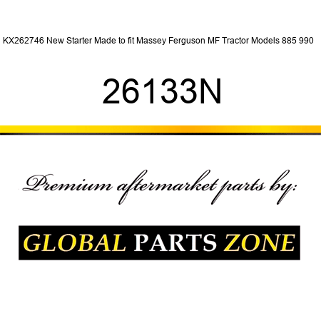 KX262746 New Starter Made to fit Massey Ferguson MF Tractor Models 885 990 + 26133N