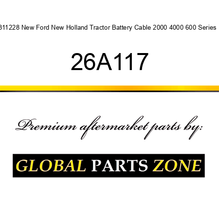 311228 New Ford New Holland Tractor Battery Cable 2000 4000 600 Series + 26A117