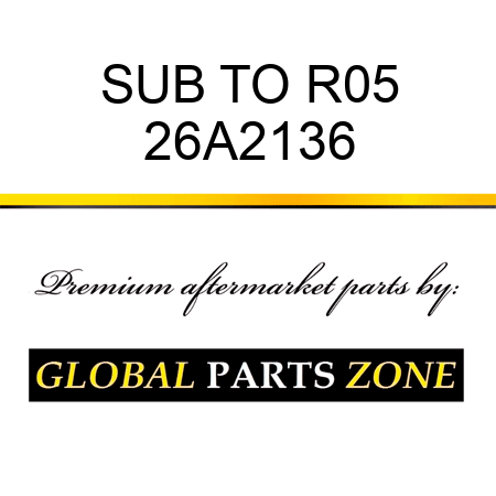 SUB TO R05 26A2136
