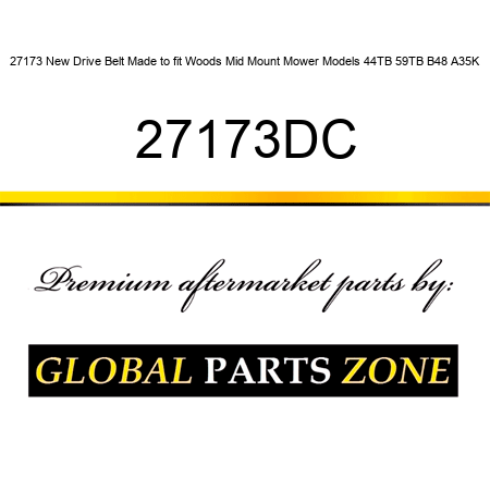 27173 New Drive Belt Made to fit Woods Mid Mount Mower Models 44TB 59TB B48 A35K 27173DC