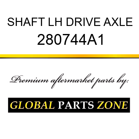 SHAFT LH DRIVE AXLE 280744A1