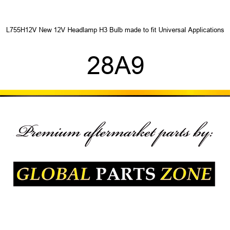 L755H12V New 12V Headlamp H3 Bulb made to fit Universal Applications 28A9