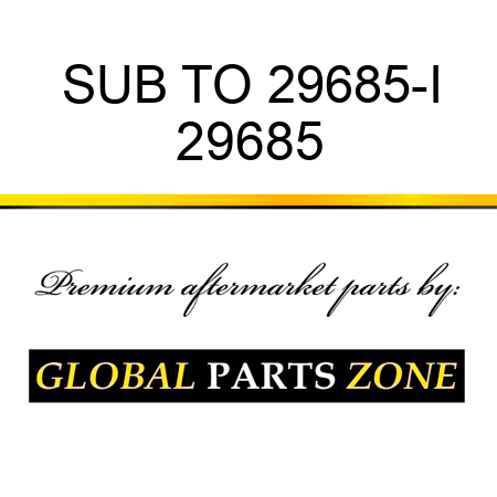 SUB TO 29685-I 29685