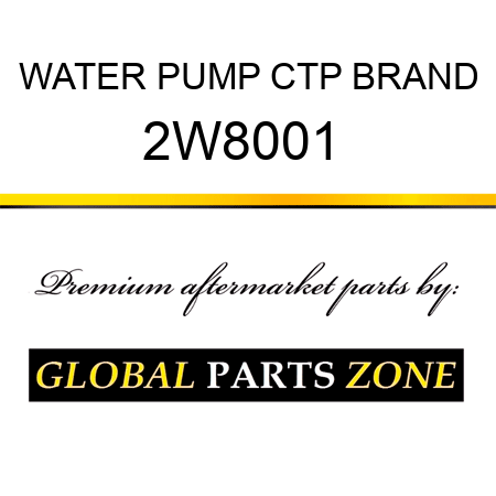 WATER PUMP CTP BRAND 2W8001 