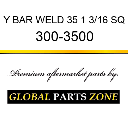 Y BAR WELD 35 1 3/16 SQ 300-3500