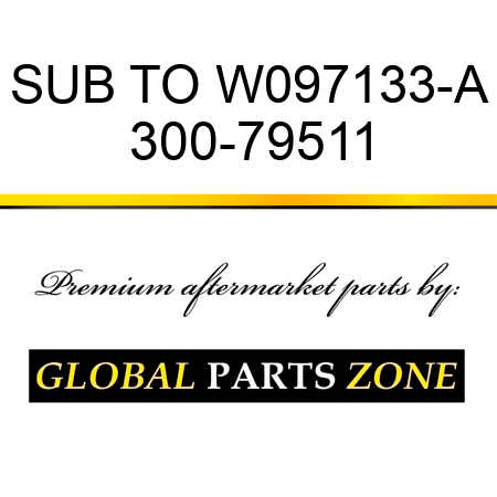SUB TO W097133-A 300-79511