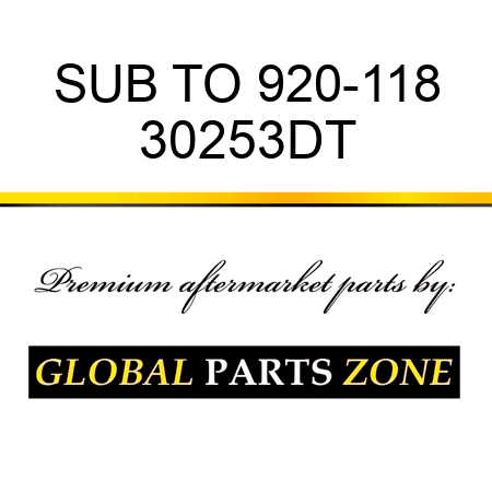 SUB TO 920-118 30253DT