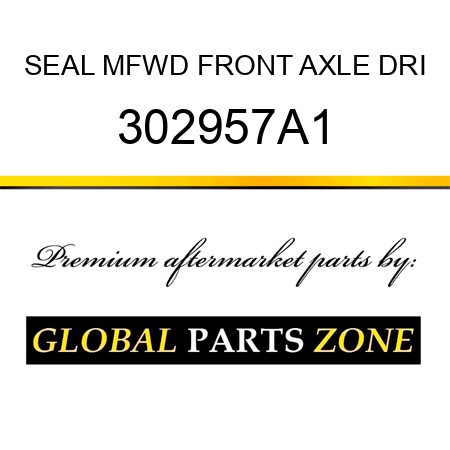 SEAL MFWD FRONT AXLE DRI 302957A1