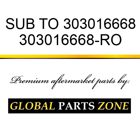 SUB TO 303016668 303016668-RO