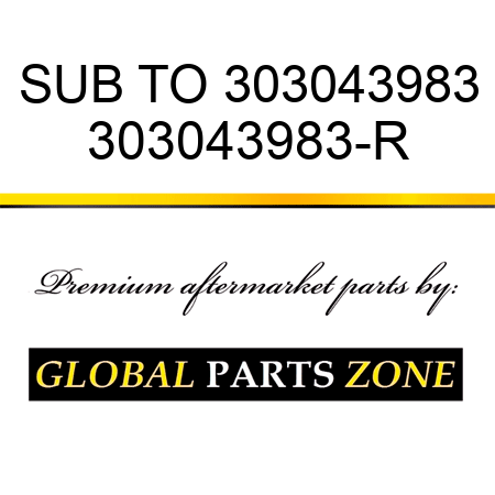 SUB TO 303043983 303043983-R