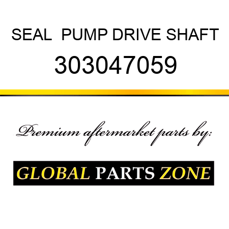 SEAL  PUMP DRIVE SHAFT 303047059