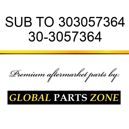 SUB TO 303057364 30-3057364
