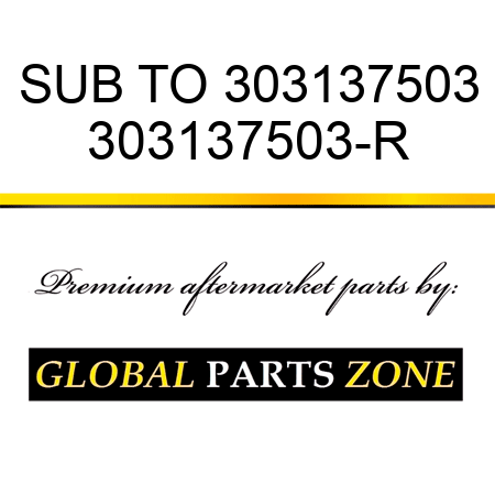 SUB TO 303137503 303137503-R