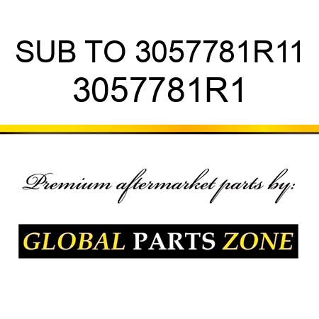 SUB TO 3057781R11 3057781R1