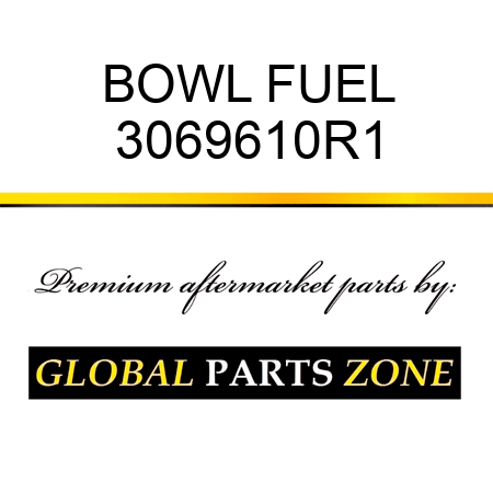 BOWL FUEL 3069610R1