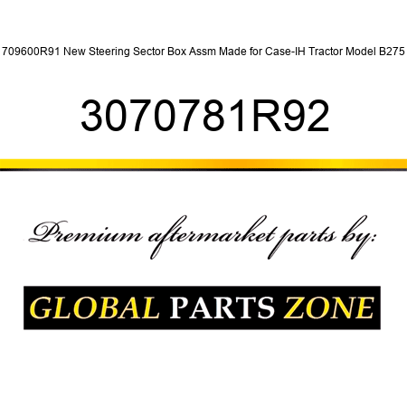 709600R91 New Steering Sector Box Assm Made for Case-IH Tractor Model B275 3070781R92