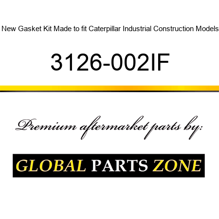 New Gasket Kit Made to fit Caterpillar Industrial Construction Models 3126-002IF