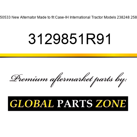 50533 New Alternator Made to fit Case-IH International Tractor Models 238248 258 3129851R91