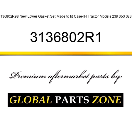 3136802R98 New Lower Gasket Set Made to fit Case-IH Tractor Models 238 353 383 + 3136802R1