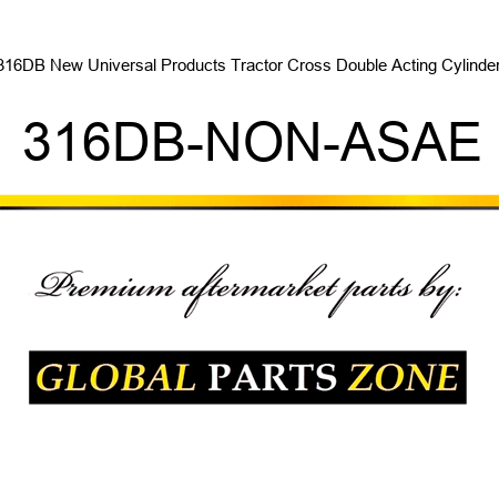 316DB New Universal Products Tractor Cross Double Acting Cylinder 316DB-NON-ASAE