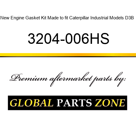 New Engine Gasket Kit Made to fit Caterpillar Industrial Models D3B + 3204-006HS