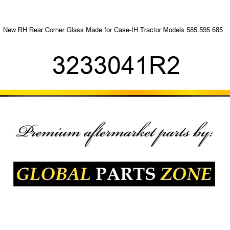 New RH Rear Corner Glass Made for Case-IH Tractor Models 585 595 685 + 3233041R2