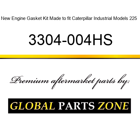 New Engine Gasket Kit Made to fit Caterpillar Industrial Models 225 + 3304-004HS