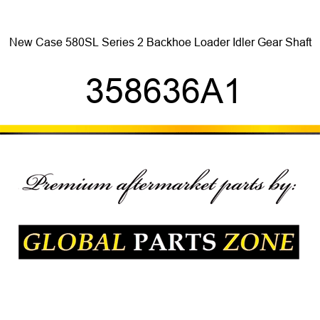 New Case 580SL Series 2 Backhoe Loader Idler Gear Shaft 358636A1