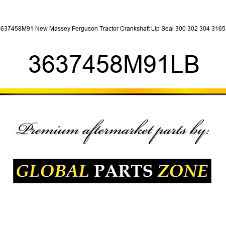 3637458M91 New Massey Ferguson Tractor Crankshaft Lip Seal 300 302 304 3165 + 3637458M91LB