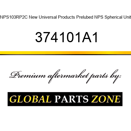 NPS103RP2C New Universal Products Prelubed NPS Spherical Unit 374101A1