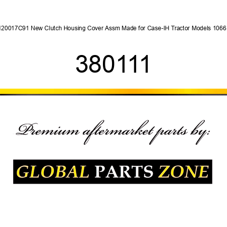 120017C91 New Clutch Housing Cover Assm Made for Case-IH Tractor Models 1066 + 380111