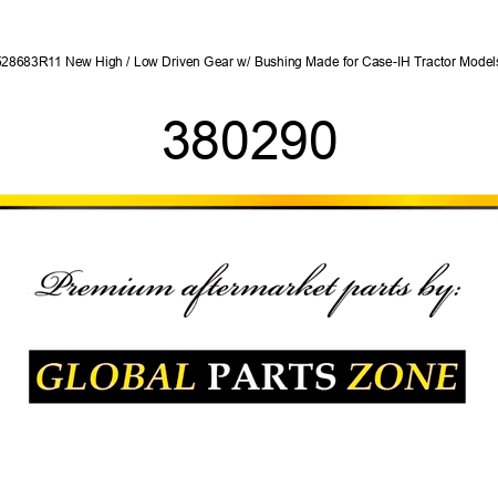 528683R11 New High / Low Driven Gear w/ Bushing Made for Case-IH Tractor Models 380290