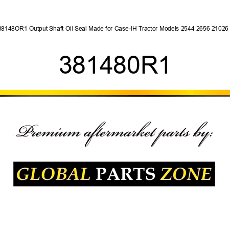 38148OR1 Output Shaft Oil Seal Made for Case-IH Tractor Models 2544 2656 21026 + 381480R1