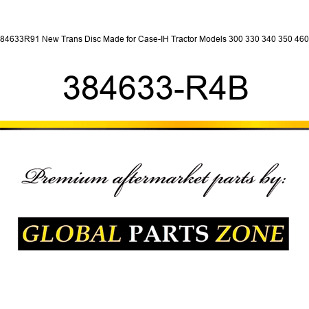 384633R91 New Trans Disc Made for Case-IH Tractor Models 300 330 340 350 460 + 384633-R4B