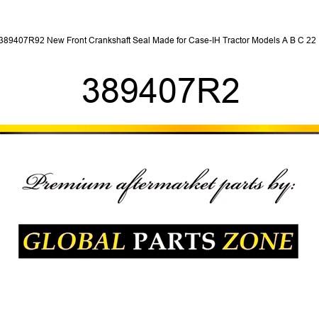 389407R92 New Front Crankshaft Seal Made for Case-IH Tractor Models A B C 22 + 389407R2