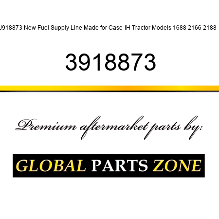 J918873 New Fuel Supply Line Made for Case-IH Tractor Models 1688 2166 2188 + 3918873