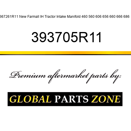 367261R11 New Farmall IH Tractor Intake Manifold 460 560 606 656 660 666 686 + 393705R11