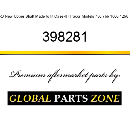 R3 New Upper Shaft Made to fit Case-IH Tracor Models 756 766 1066 1256 + 398281