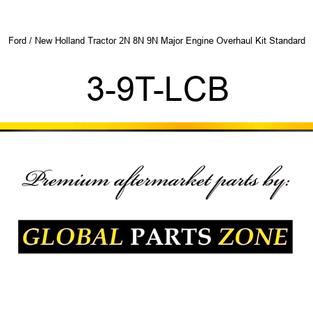 Ford / New Holland Tractor 2N 8N 9N Major Engine Overhaul Kit Standard 3-9T-LCB