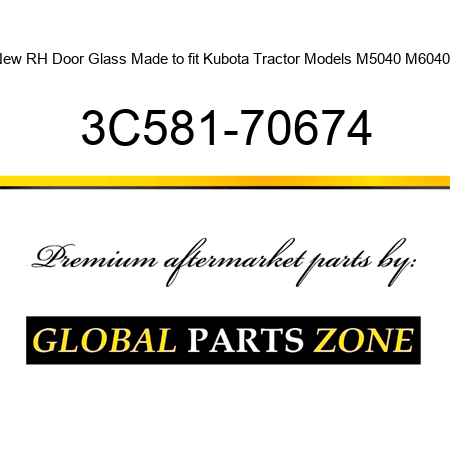 New RH Door Glass Made to fit Kubota Tractor Models M5040 M6040 + 3C581-70674