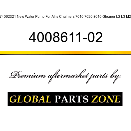 74062321 New Water Pump For Allis Chalmers 7010 7020 8010 Gleaner L2 L3 M2 4008611-02