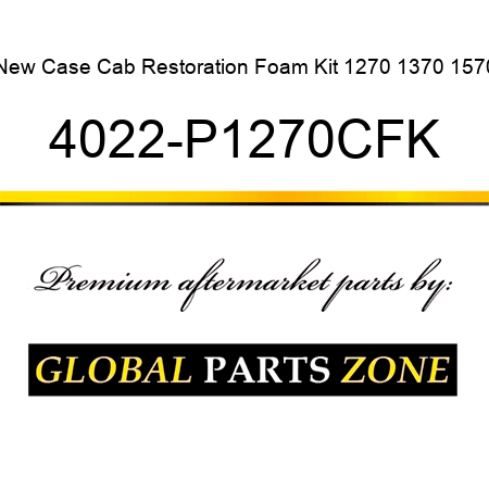 New Case Cab Restoration Foam Kit 1270 1370 1570 4022-P1270CFK