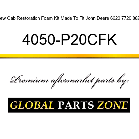 New Cab Restoration Foam Kit Made To Fit John Deere 6620 7720 8820 4050-P20CFK